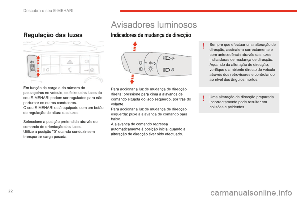 CITROEN E-MEHARI 2016 Manual do condutor (in Portuguese) 22
e-mehari_pt_Chap01_faite-connaissance_ed02-2016
Regulação das luzes
Em função da carga e do número de
passageiros no veículo, os feixes das luzes do
seu E-MEHARI podem ser regulados para n CITROEN E-MEHARI 2016 Manual do condutor (in Portuguese) 22
e-mehari_pt_Chap01_faite-connaissance_ed02-2016
Regulação das luzes
Em função da carga e do número de
passageiros no veículo, os feixes das luzes do
seu E-MEHARI podem ser regulados para n