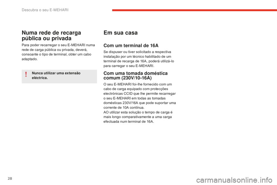 CITROEN E-MEHARI 2016 Manual do condutor (in Portuguese) 28
e-mehari_pt_Chap01_faite-connaissance_ed02-2016
Nunca utilizar uma extensão
eléctrica.
Numa rede de recarga
pública ou privada
Para poder recarregar o seu E-MEHARI numa
rede de carga pública CITROEN E-MEHARI 2016 Manual do condutor (in Portuguese) 28
e-mehari_pt_Chap01_faite-connaissance_ed02-2016
Nunca utilizar uma extensão
eléctrica.
Numa rede de recarga
pública ou privada
Para poder recarregar o seu E-MEHARI numa
rede de carga pública