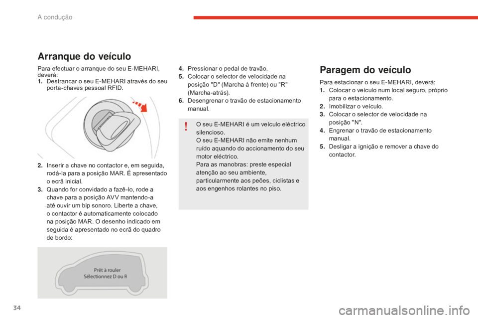 CITROEN E-MEHARI 2016 Manual do condutor (in Portuguese) 34
e-mehari_pt_Chap02_conduite_ed02-2016
O seu E-MEHARI é um veículo eléctrico
silencioso.
O seu E-MEHARI não emite nenhum
ruído aquando do accionamento do seu
motor eléctrico.
Para as manobr CITROEN E-MEHARI 2016 Manual do condutor (in Portuguese) 34
e-mehari_pt_Chap02_conduite_ed02-2016
O seu E-MEHARI é um veículo eléctrico
silencioso.
O seu E-MEHARI não emite nenhum
ruído aquando do accionamento do seu
motor eléctrico.
Para as manobr
