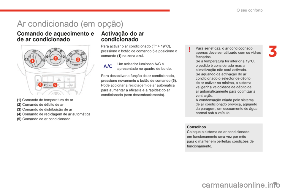 CITROEN E-MEHARI 2016 Manual do condutor (in Portuguese) 45
e-mehari_pt_Chap03_confort_ed02-2016
Ar condicionado (em opção)
Comando de aquecimento e
de ar condicionado
(1) Comando de temperatura de ar
(2) Comando de débito de ar
(3) Comando de distrib CITROEN E-MEHARI 2016 Manual do condutor (in Portuguese) 45
e-mehari_pt_Chap03_confort_ed02-2016
Ar condicionado (em opção)
Comando de aquecimento e
de ar condicionado
(1) Comando de temperatura de ar
(2) Comando de débito de ar
(3) Comando de distrib