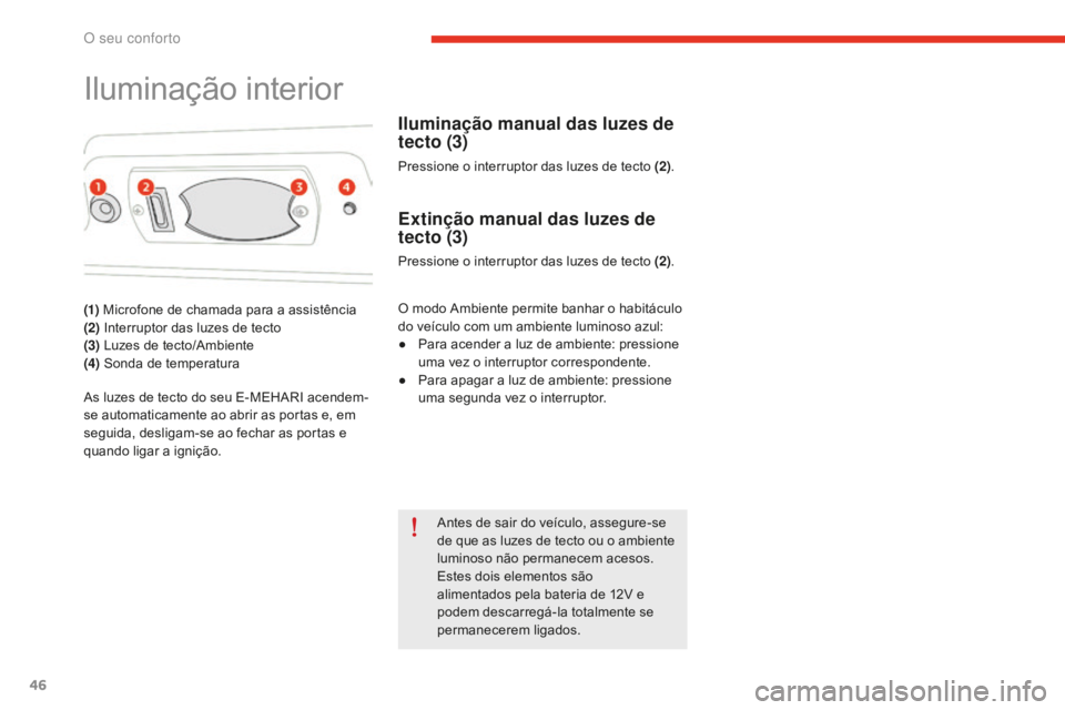 CITROEN E-MEHARI 2016 Manual do condutor (in Portuguese) 46
e-mehari_pt_Chap03_confort_ed02-2016
Iluminação interior
(1) Microfone de chamada para a assistência
(2) Interruptor das luzes de tecto
(3) Luzes de tecto/Ambiente
(4) Sonda de temperatura
As CITROEN E-MEHARI 2016 Manual do condutor (in Portuguese) 46
e-mehari_pt_Chap03_confort_ed02-2016
Iluminação interior
(1) Microfone de chamada para a assistência
(2) Interruptor das luzes de tecto
(3) Luzes de tecto/Ambiente
(4) Sonda de temperatura
As