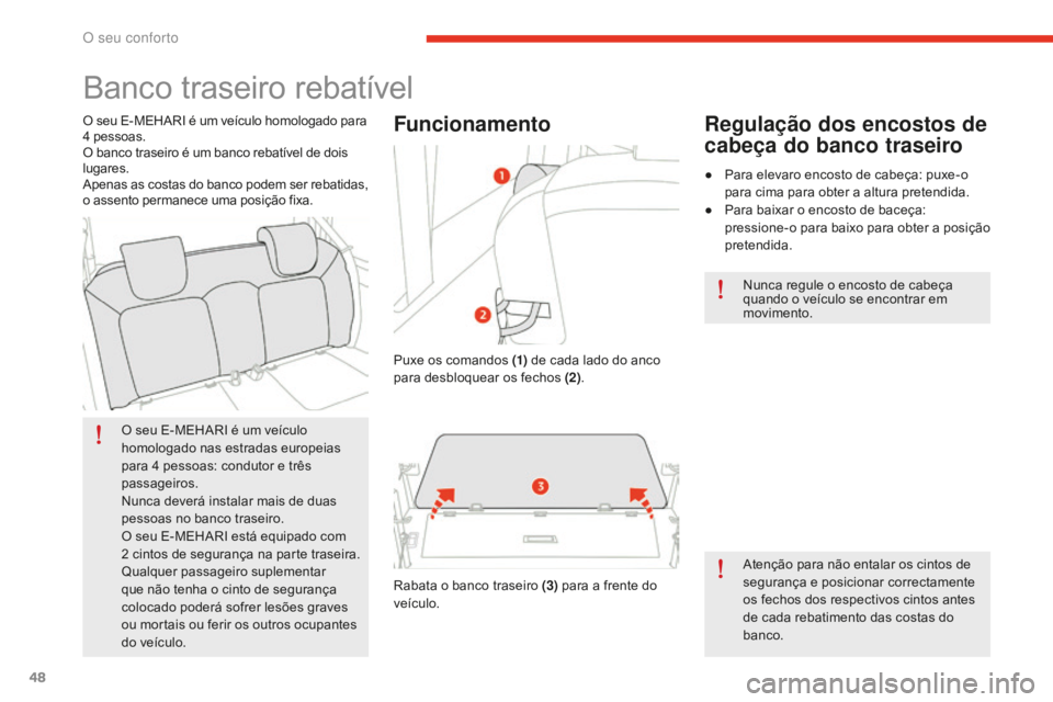 CITROEN E-MEHARI 2016 Manual do condutor (in Portuguese) 48
e-mehari_pt_Chap03_confort_ed02-2016
Banco traseiro rebatível
O seu E-MEHARI é um veículo
homologado nas estradas europeias
para 4
p
essoas: condutor e três
passageiros.
Nunca deverá insta CITROEN E-MEHARI 2016 Manual do condutor (in Portuguese) 48
e-mehari_pt_Chap03_confort_ed02-2016
Banco traseiro rebatível
O seu E-MEHARI é um veículo
homologado nas estradas europeias
para 4
p
essoas: condutor e três
passageiros.
Nunca deverá insta