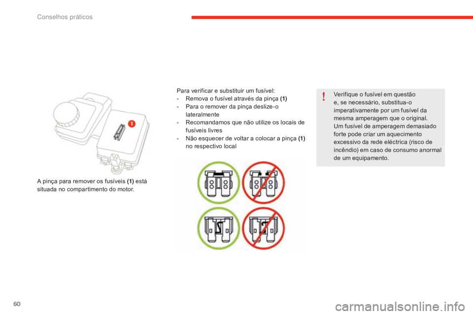 CITROEN E-MEHARI 2016 Manual do condutor (in Portuguese) 60
e-mehari_pt_Chap05_conseils-pratiques_ed02-2016
Verifique o fusível em questão
e, se necessário, substitua-o
imperativamente por um fusível da
mesma amperagem que o original.
Um fusível de CITROEN E-MEHARI 2016 Manual do condutor (in Portuguese) 60
e-mehari_pt_Chap05_conseils-pratiques_ed02-2016
Verifique o fusível em questão
e, se necessário, substitua-o
imperativamente por um fusível da
mesma amperagem que o original.
Um fusível de