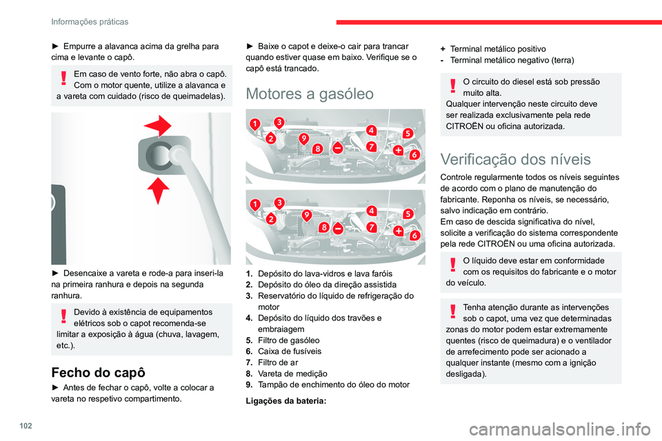 CITROEN JUMPER 2020 Manual do condutor (in Portuguese) 102
Informações práticas
Se for necessário retirar/montar a tampa
do motor, faça-o com cuidado para evitar
danos nas presilhas de montagem.
Produtos usados
Evitar o contacto prolongado de óleo CITROEN JUMPER 2020 Manual do condutor (in Portuguese) 102
Informações práticas
Se for necessário retirar/montar a tampa
do motor, faça-o com cuidado para evitar
danos nas presilhas de montagem.
Produtos usados
Evitar o contacto prolongado de óleo