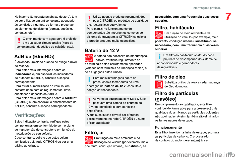 CITROEN JUMPER 2020 Manual do condutor (in Portuguese) 105
Informações práticas
7No inverno (temperaturas abaixo de zero), tem
de ser utilizado um anticongelante adequado
às condições vigentes, de forma a preservar
os elementos do sistema (bomba, CITROEN JUMPER 2020 Manual do condutor (in Portuguese) 105
Informações práticas
7No inverno (temperaturas abaixo de zero), tem
de ser utilizado um anticongelante adequado
às condições vigentes, de forma a preservar
os elementos do sistema (bomba,
