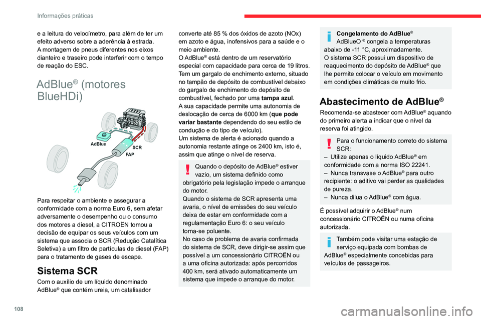 CITROEN JUMPER 2020  Manual do condutor (in Portuguese) 108
Informações práticas
Recomendações de armazenamento
O AdBlue® congela a cerca de -11 °C e 
degrada-se a partir dos +25°C. É recomendado 
que guarde as embalagens num local fresco ao 
abri