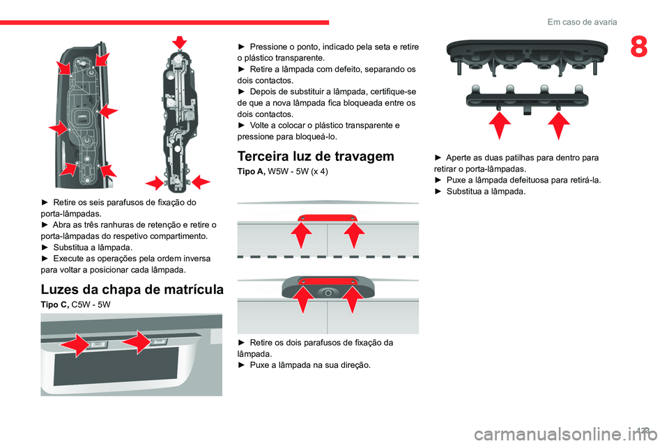 CITROEN JUMPER 2020 Manual do condutor (in Portuguese) 123
Em caso de avaria
8
► Retire os seis parafusos de fixação do
porta-lâmpadas.
► Abra as três ranhuras de retenção e retire o
porta-lâmpadas do respetivo compartimento.
► Substitu CITROEN JUMPER 2020 Manual do condutor (in Portuguese) 123
Em caso de avaria
8
► Retire os seis parafusos de fixação do
porta-lâmpadas.
► Abra as três ranhuras de retenção e retire o
porta-lâmpadas do respetivo compartimento.
► Substitu