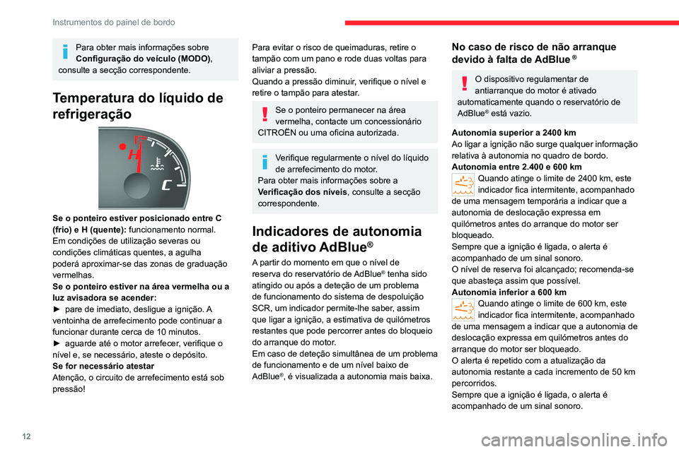 CITROEN JUMPER 2020  Manual do condutor (in Portuguese) 12
Instrumentos do painel de bordo
Para obter mais informações sobre 
Configuração do veículo (MODO) , 
consulte a secção correspondente. 
Temperatura do líquido de 
refrigeração
 
 
Se o po