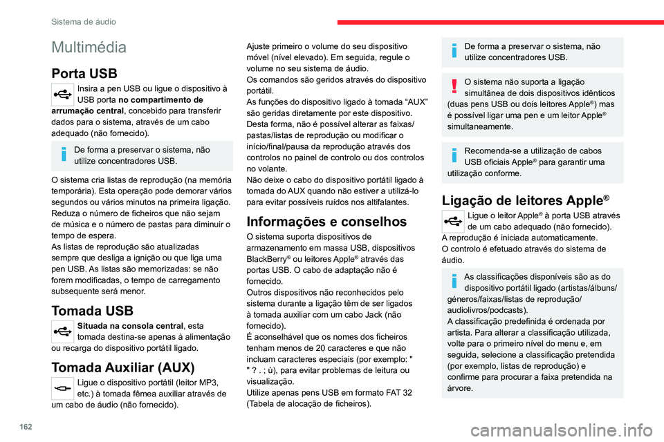 CITROEN JUMPER 2020 Manual do condutor (in Portuguese) 162
Sistema de áudio
Multimédia
Porta USB
Insira a pen USB ou ligue o dispositivo à
USB porta no compartimento de
arrumação central , concebido para transferir
dados para o sistema, através d CITROEN JUMPER 2020 Manual do condutor (in Portuguese) 162
Sistema de áudio
Multimédia
Porta USB
Insira a pen USB ou ligue o dispositivo à
USB porta no compartimento de
arrumação central , concebido para transferir
dados para o sistema, através d