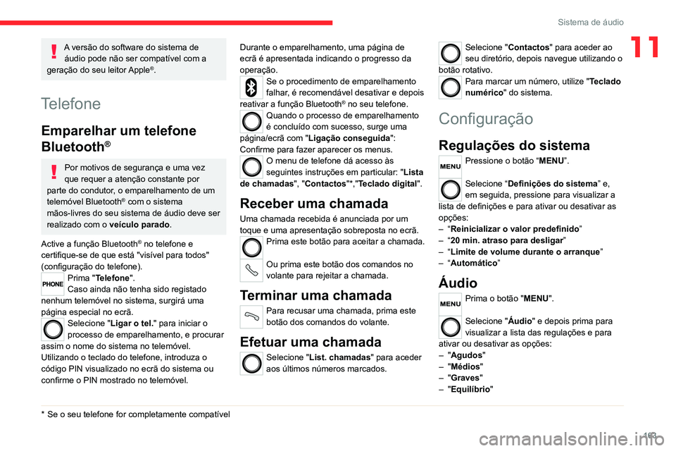 CITROEN JUMPER 2020 Manual do condutor (in Portuguese) 163
Sistema de áudio
11A versão do software do sistema de áudio pode não ser compatível com a
geração do seu leitor Apple
®.
Telefone
Emparelhar um telefone
Bluetooth
®
Por motivos de segur CITROEN JUMPER 2020 Manual do condutor (in Portuguese) 163
Sistema de áudio
11A versão do software do sistema de áudio pode não ser compatível com a
geração do seu leitor Apple
®.
Telefone
Emparelhar um telefone
Bluetooth
®
Por motivos de segur
