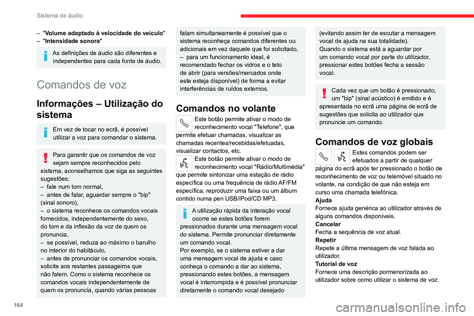CITROEN JUMPER 2020 Manual do condutor (in Portuguese) 164
Sistema de áudio
– "Volume adaptado à velocidade do veículo "
– "Intensidade sonora "
As definições de áudio são diferentes e
independentes para cada fonte de áudio.
CITROEN JUMPER 2020 Manual do condutor (in Portuguese) 164
Sistema de áudio
– "Volume adaptado à velocidade do veículo "
– "Intensidade sonora "
As definições de áudio são diferentes e
independentes para cada fonte de áudio.