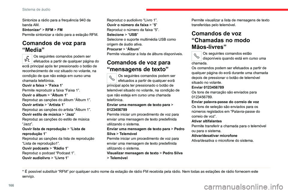 CITROEN JUMPER 2020 Manual do condutor (in Portuguese) 166
Sistema de áudio
Sintonize a rádio para a frequência 940 da
banda AM.
Sintonizar * > RFM > FM
Permite sintonizar a rádio para a estação RFM.
Comandos de voz para
“Media”
Os seguintes c CITROEN JUMPER 2020 Manual do condutor (in Portuguese) 166
Sistema de áudio
Sintonize a rádio para a frequência 940 da
banda AM.
Sintonizar * > RFM > FM
Permite sintonizar a rádio para a estação RFM.
Comandos de voz para
“Media”
Os seguintes c