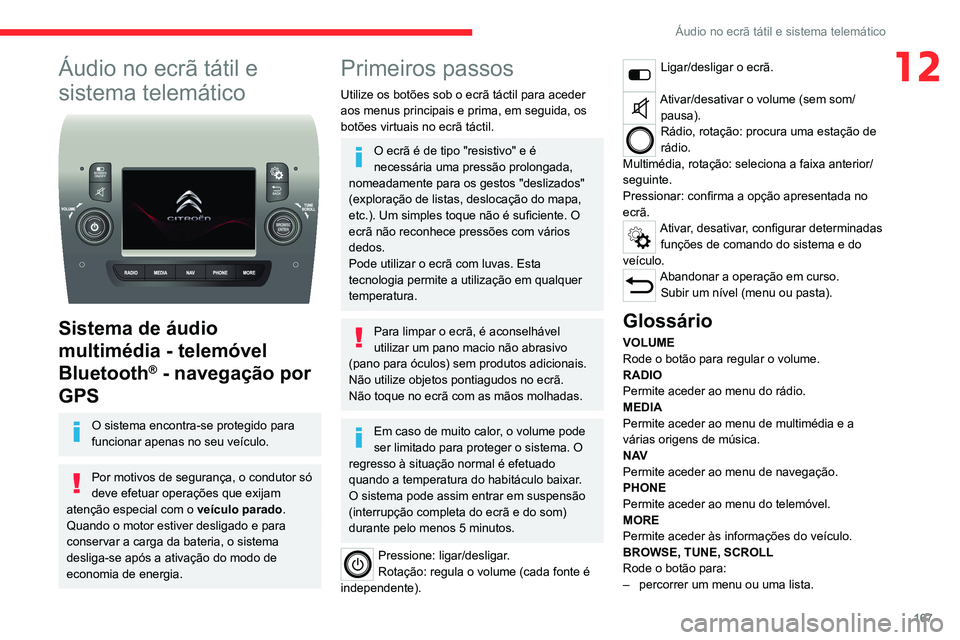 CITROEN JUMPER 2020 Manual do condutor (in Portuguese) 167
Áudio no ecrã tátil e sistema telemático
12Áudio no ecrã tátil e
sistema telemático
Sistema de áudio
multimédia - telemóvel
Bluetooth
® - navegação por
GPS
O sistema encontra CITROEN JUMPER 2020 Manual do condutor (in Portuguese) 167
Áudio no ecrã tátil e sistema telemático
12Áudio no ecrã tátil e
sistema telemático
Sistema de áudio
multimédia - telemóvel
Bluetooth
® - navegação por
GPS
O sistema encontra