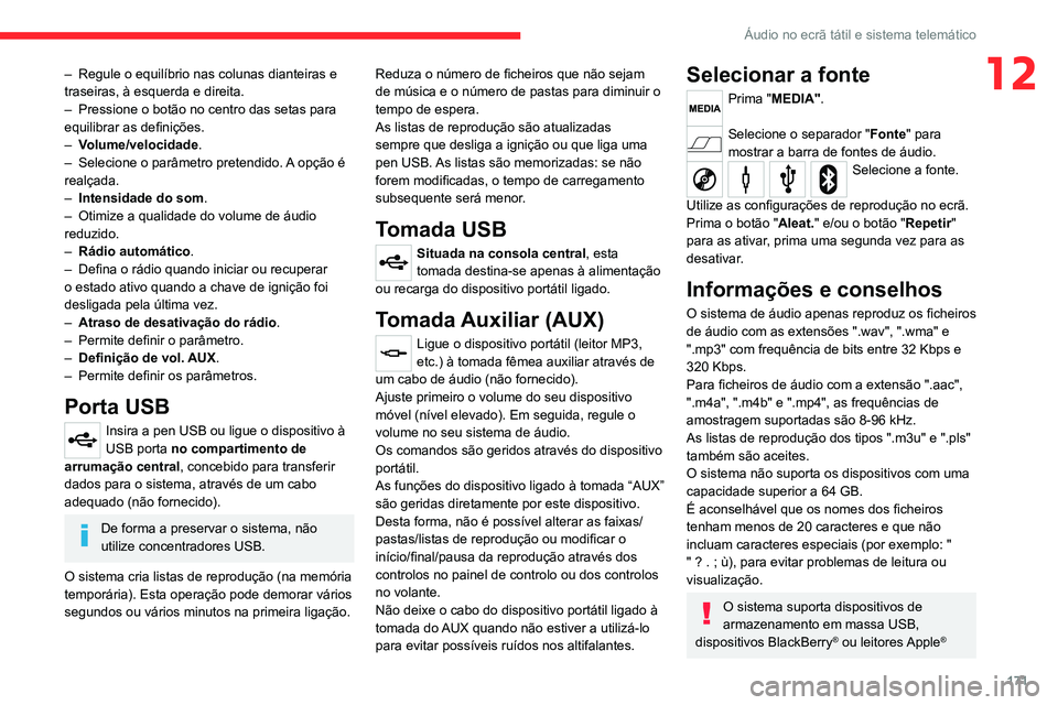 CITROEN JUMPER 2020  Manual do condutor (in Portuguese) 171
Áudio no ecrã tátil e sistema telemático
12– Regule o equilíbrio nas colunas dianteiras e 
traseiras, à esquerda e direita.
–  Pressione o botão no centro das setas para 
equilibrar as 