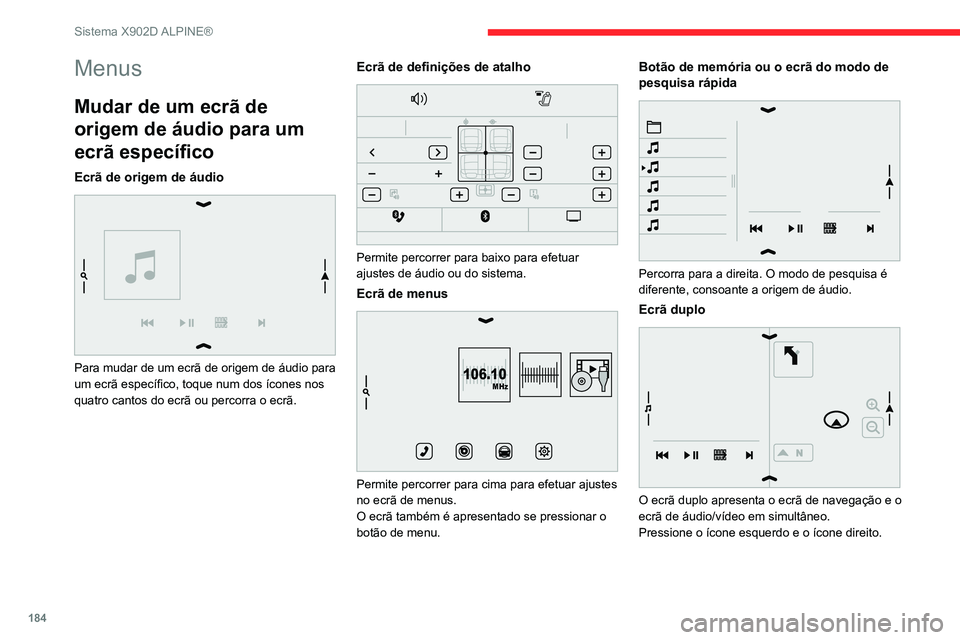 CITROEN JUMPER 2020 Manual do condutor (in Portuguese) 184
Sistema X902D ALPINE®
Menus
Mudar de um ecrã de
origem de áudio para um
ecrã específico
Ecrã de origem de áudio
Para mudar de um ecrã de origem de áudio para
um ecrã específico, t CITROEN JUMPER 2020 Manual do condutor (in Portuguese) 184
Sistema X902D ALPINE®
Menus
Mudar de um ecrã de
origem de áudio para um
ecrã específico
Ecrã de origem de áudio
Para mudar de um ecrã de origem de áudio para
um ecrã específico, t