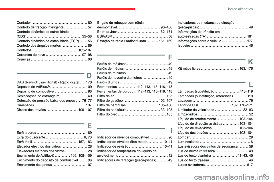 CITROEN JUMPER 2020  Manual do condutor (in Portuguese) 187
Índice alfabético
Contador    80
Controlo de tracção inteligente    57
Controlo dinâmico de estabilidade  
(CDS)    55–56
Controlo dinâmico de estabilidade (ESP)    56
Controlo dos ângulo