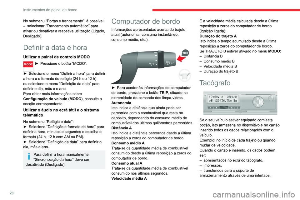 CITROEN JUMPER 2020  Manual do condutor (in Portuguese) 20
Instrumentos do painel de bordo
No submenu “Portas e trancamento”, é possível:
–  selecionar “Trancamento automático” para 
ativar ou desativar a respetiva utilização (Ligado, 
Desli