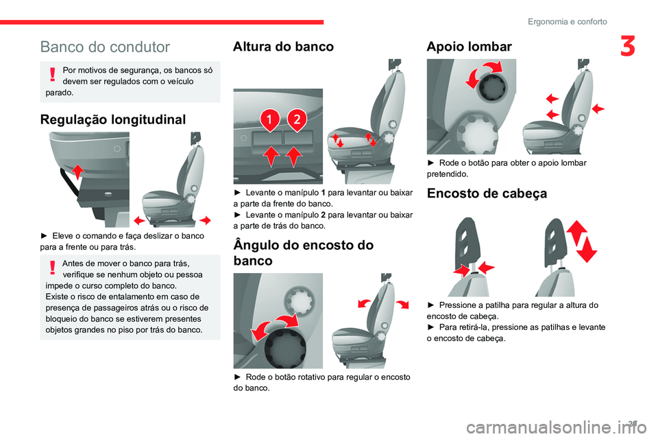 CITROEN JUMPER 2020 Manual do condutor (in Portuguese) 29
Ergonomia e conforto
3Banco do condutor
Por motivos de segurança, os bancos só
devem ser regulados com o veículo
parado.
Regulação longitudinal
► Eleve o comando e faça deslizar o ban CITROEN JUMPER 2020 Manual do condutor (in Portuguese) 29
Ergonomia e conforto
3Banco do condutor
Por motivos de segurança, os bancos só
devem ser regulados com o veículo
parado.
Regulação longitudinal
► Eleve o comando e faça deslizar o ban
