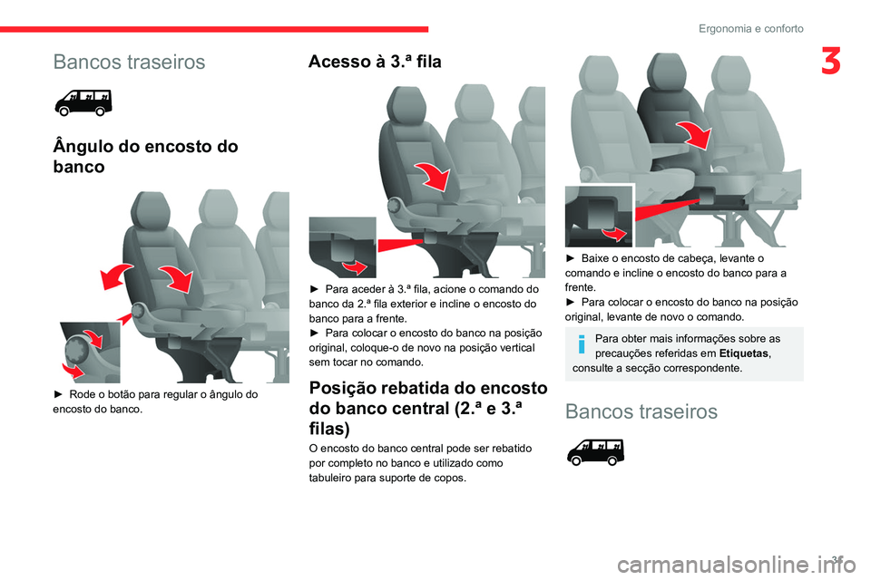 CITROEN JUMPER 2020 Manual do condutor (in Portuguese) 31
Ergonomia e conforto
3Bancos traseiros
Ângulo do encosto do
banco
► Rode o botão para regular o ângulo do
encosto do banco.
Acesso à 3.ª fila
► Para aceder à 3.ª fila, acio CITROEN JUMPER 2020 Manual do condutor (in Portuguese) 31
Ergonomia e conforto
3Bancos traseiros
Ângulo do encosto do
banco
► Rode o botão para regular o ângulo do
encosto do banco.
Acesso à 3.ª fila
► Para aceder à 3.ª fila, acio