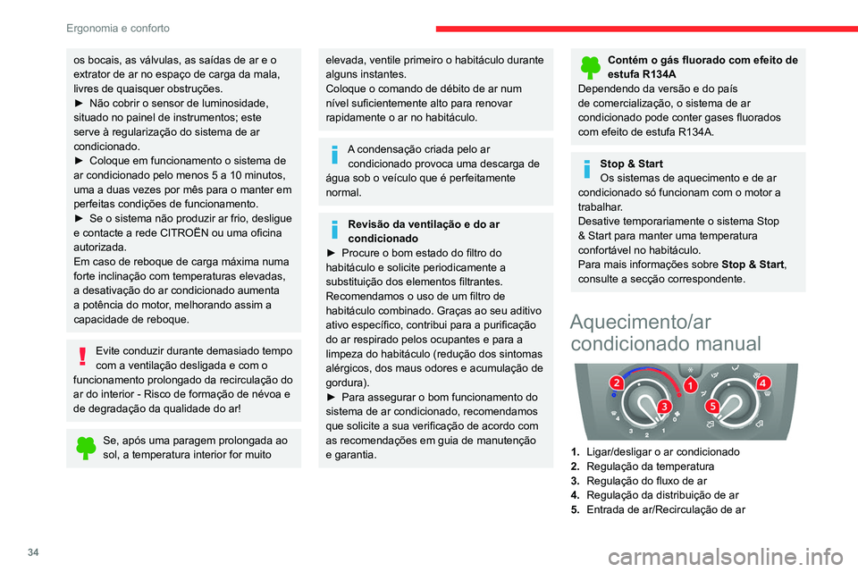 CITROEN JUMPER 2020 Manual do condutor (in Portuguese) 34
Ergonomia e conforto
Ar condicionado
O modo de ar condicionado só está operacional
quando o motor está ligado.
O soprador de ar deve estar regulado para pelo
menos 1.
► Pressione o botão CITROEN JUMPER 2020 Manual do condutor (in Portuguese) 34
Ergonomia e conforto
Ar condicionado
O modo de ar condicionado só está operacional
quando o motor está ligado.
O soprador de ar deve estar regulado para pelo
menos 1.
► Pressione o botão