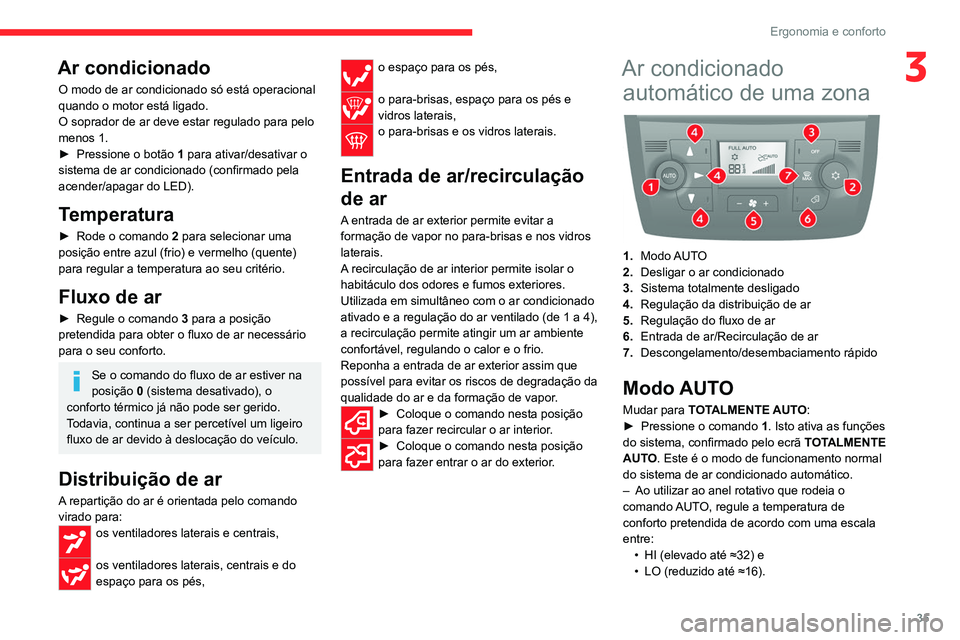 CITROEN JUMPER 2020 Manual do condutor (in Portuguese) 35
Ergonomia e conforto
3Ar condicionado
O modo de ar condicionado só está operacional
quando o motor está ligado.
O soprador de ar deve estar regulado para pelo
menos 1.
► Pressione o botão CITROEN JUMPER 2020 Manual do condutor (in Portuguese) 35
Ergonomia e conforto
3Ar condicionado
O modo de ar condicionado só está operacional
quando o motor está ligado.
O soprador de ar deve estar regulado para pelo
menos 1.
► Pressione o botão
