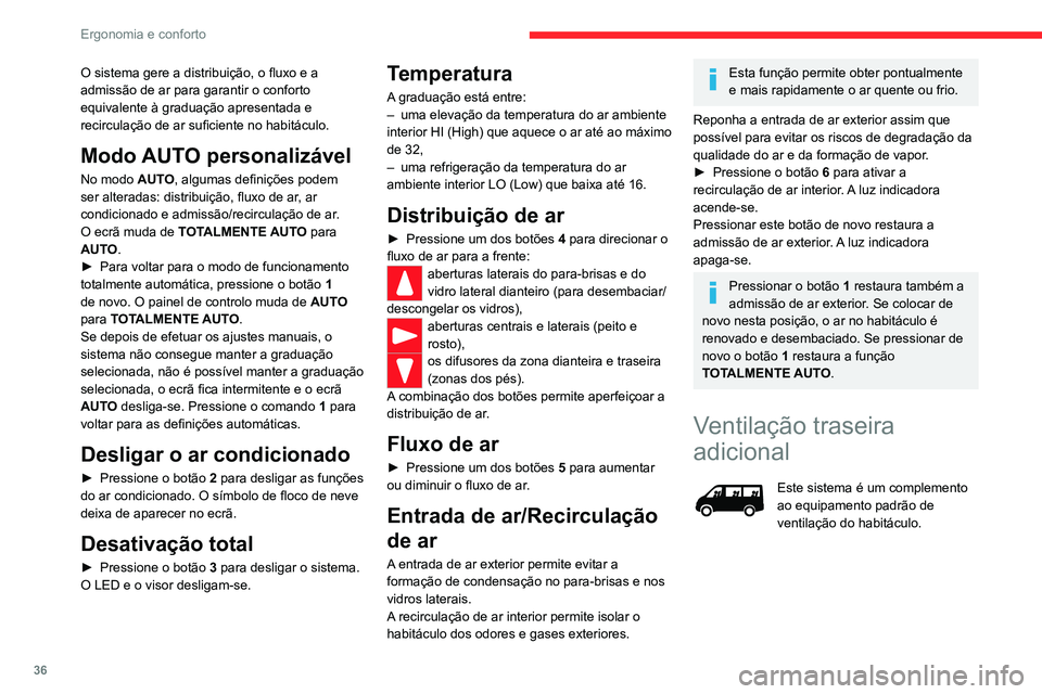 CITROEN JUMPER 2020  Manual do condutor (in Portuguese) 36
Ergonomia e conforto
 
 
 
 
Saída de ar
►  Pressione o comando  1 para ativar/desativar 
a libertação do ar para o exterior (confirmado 
pela ativação/desativação do LED).
Entrada de ar
�
