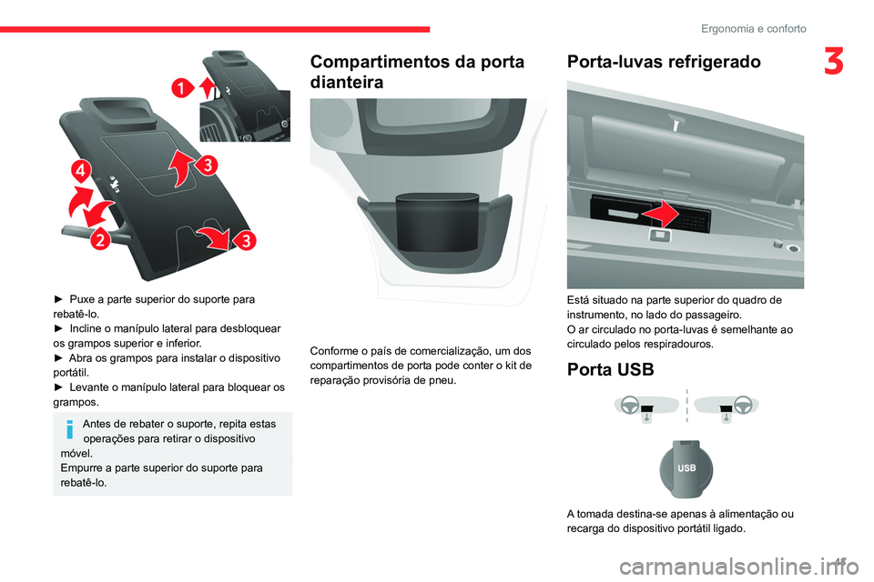 CITROEN JUMPER 2020  Manual do condutor (in Portuguese) 43
Ergonomia e conforto
3
 
► Puxe a parte superior do suporte para 
rebatê-lo.
►  Incline o manípulo lateral para desbloquear 
os grampos superior e inferior.
►  Abra os grampos para instalar