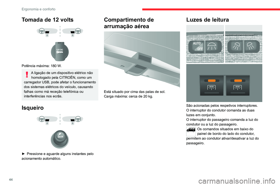 CITROEN JUMPER 2020  Manual do condutor (in Portuguese) 44
Ergonomia e conforto
Luz de cortesia 
 
Podem ser ativadas através:
–  dos interruptores situados no teto, ignição 
ligada, posição  RUN,
–  da abertura ou fecho de uma das portas 
diantei