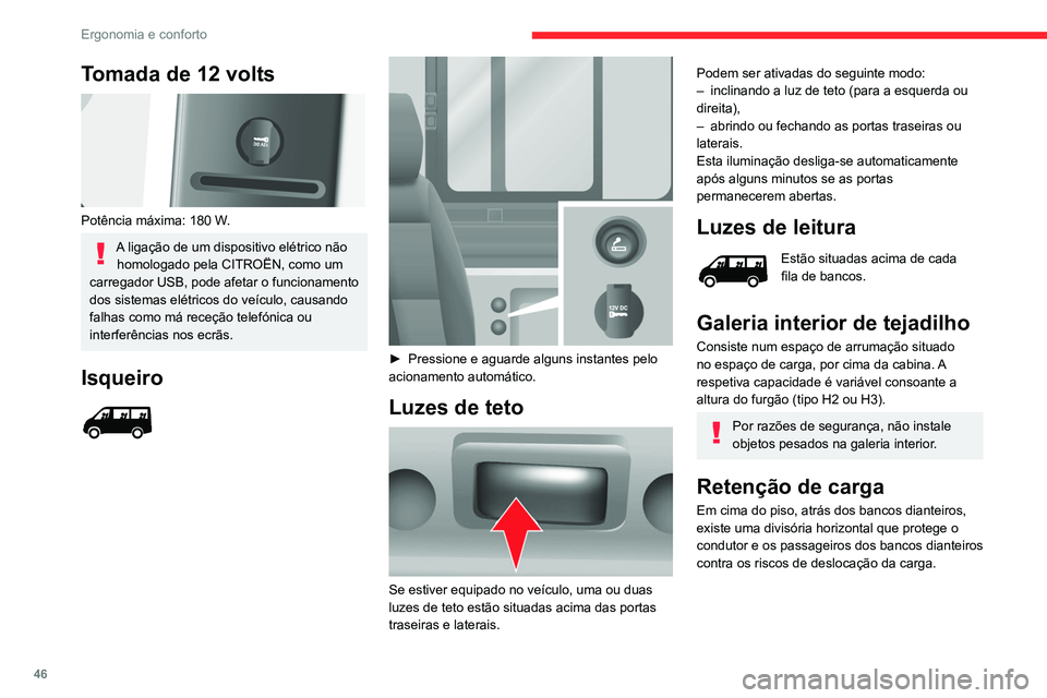 CITROEN JUMPER 2020  Manual do condutor (in Portuguese) 46
Ergonomia e conforto
Divisória vertical do tipo 
escada
Conforme o país de comercialização, atrás do 
banco do condutor, existe uma divisória vertical 
do tipo escada que protege o condutor c