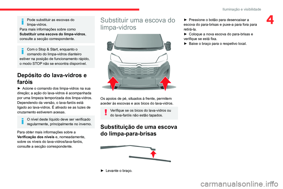 CITROEN JUMPER 2020 Manual do condutor (in Portuguese) 53
Iluminação e visibilidade
4Pode substituir as escovas do
limpa-vidros.
Para mais informações sobre como
Substituir uma escova do limpa-vidros ,
consulte a secção correspondente.
Com o Stop CITROEN JUMPER 2020 Manual do condutor (in Portuguese) 53
Iluminação e visibilidade
4Pode substituir as escovas do
limpa-vidros.
Para mais informações sobre como
Substituir uma escova do limpa-vidros ,
consulte a secção correspondente.
Com o Stop