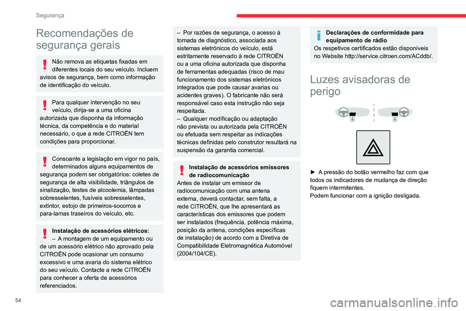 CITROEN JUMPER 2020  Manual do condutor (in Portuguese) 54
Segurança
Recomendações de 
segurança gerais
Não remova as etiquetas fixadas em 
diferentes locais do seu veículo. Incluem 
avisos de segurança, bem como informação 
de identificação do 