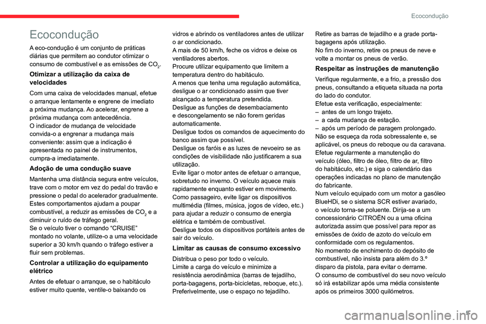 CITROEN JUMPER 2020  Manual do condutor (in Portuguese) 5
Ecocondução
Ecocondução
A eco-condução é um conjunto de práticas 
diárias que permitem ao condutor otimizar o 
consumo de combustível e as emissões de CO
2.
Otimizar a utilização da cai