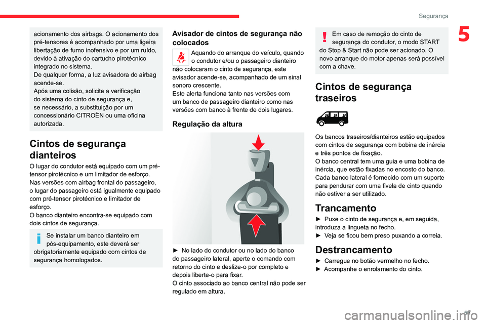 CITROEN JUMPER 2020 Manual do condutor (in Portuguese) 59
Segurança
5acionamento dos airbags. O acionamento dos
pré-tensores é acompanhado por uma ligeira
libertação de fumo inofensivo e por um ruído,
devido à ativação do cartucho pirotécnico CITROEN JUMPER 2020 Manual do condutor (in Portuguese) 59
Segurança
5acionamento dos airbags. O acionamento dos
pré-tensores é acompanhado por uma ligeira
libertação de fumo inofensivo e por um ruído,
devido à ativação do cartucho pirotécnico