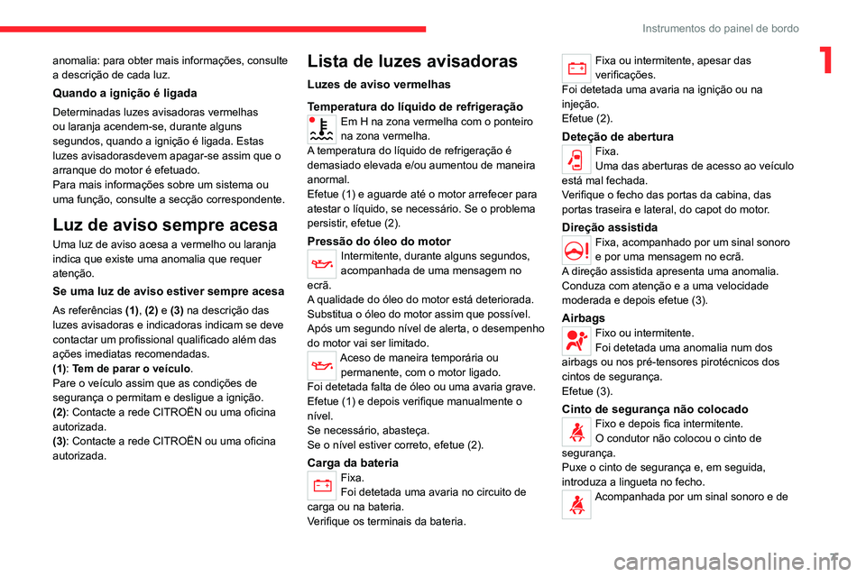 CITROEN JUMPER 2020 Manual do condutor (in Portuguese) 7
Instrumentos do painel de bordo
1anomalia: para obter mais informações, consulte
a descrição de cada luz.
Quando a ignição é ligada
Determinadas luzes avisadoras vermelhas
ou laranja acende CITROEN JUMPER 2020 Manual do condutor (in Portuguese) 7
Instrumentos do painel de bordo
1anomalia: para obter mais informações, consulte
a descrição de cada luz.
Quando a ignição é ligada
Determinadas luzes avisadoras vermelhas
ou laranja acende