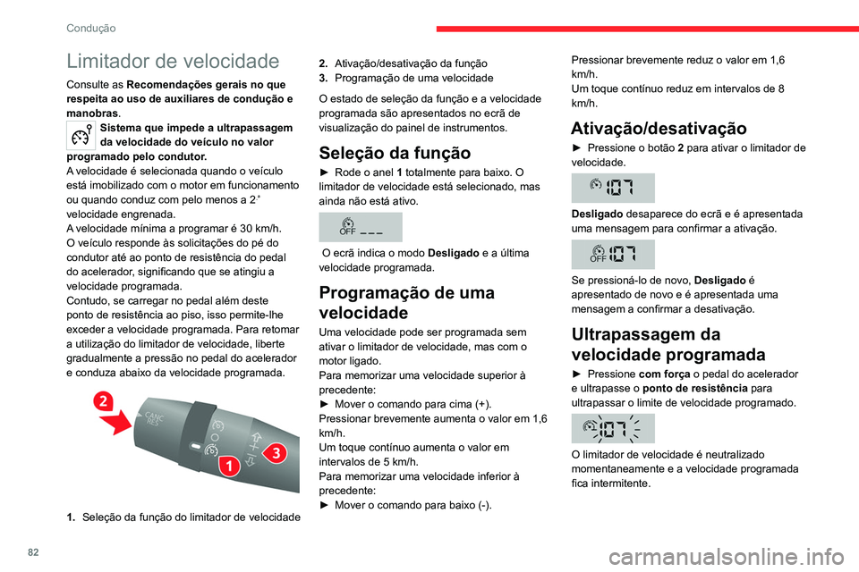 CITROEN JUMPER 2020  Manual do condutor (in Portuguese) 82
Condução
Limitador de velocidade
Consulte as Recomendações gerais no que 
respeita ao uso de auxiliares de condução e 
manobras.
Sistema que impede a ultrapassagem 
da velocidade do veículo 