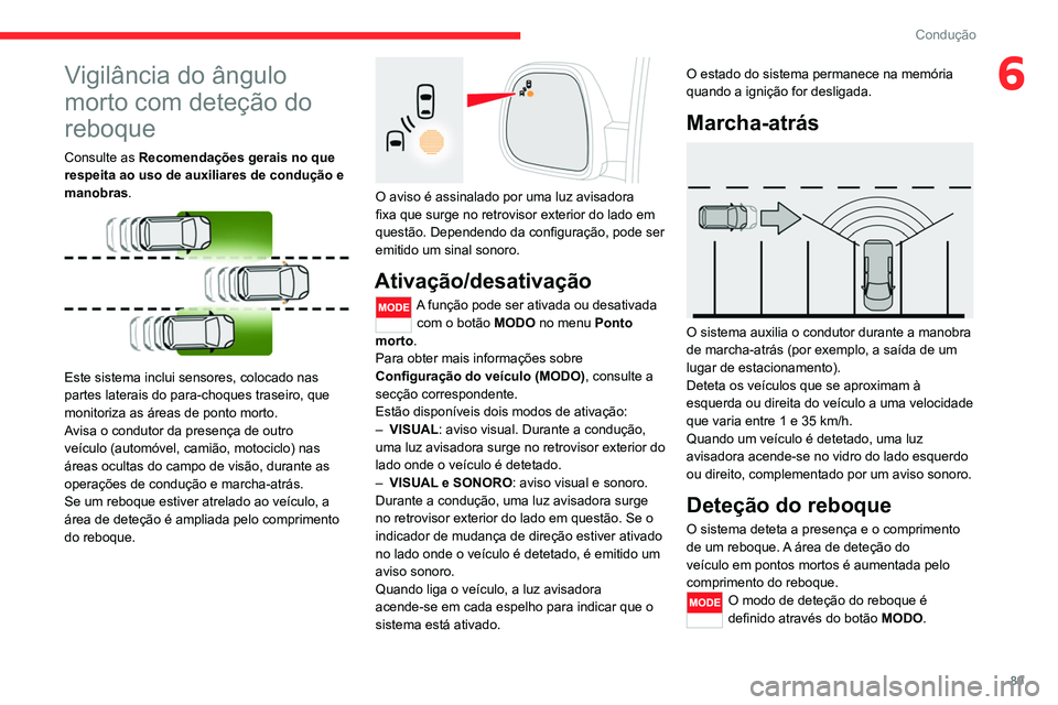 CITROEN JUMPER 2020 Manual do condutor (in Portuguese) 89
Condução
6Vigilância do ângulo
morto com deteção do
reboque
Consulte as Recomendações gerais no que
respeita ao uso de auxiliares de condução e
manobras.
Este sistema inclui sens CITROEN JUMPER 2020 Manual do condutor (in Portuguese) 89
Condução
6Vigilância do ângulo
morto com deteção do
reboque
Consulte as Recomendações gerais no que
respeita ao uso de auxiliares de condução e
manobras.
Este sistema inclui sens