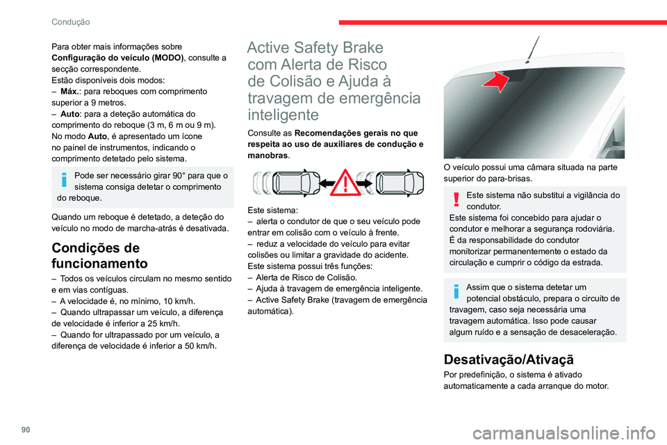 CITROEN JUMPER 2020  Manual do condutor (in Portuguese) 90
Condução
Para obter mais informações sobre 
Configuração do veículo (MODO) , consulte a 
secção correspondente.
Estão disponíveis dois modos:
–  Máx.: para reboques com comprimento 
s