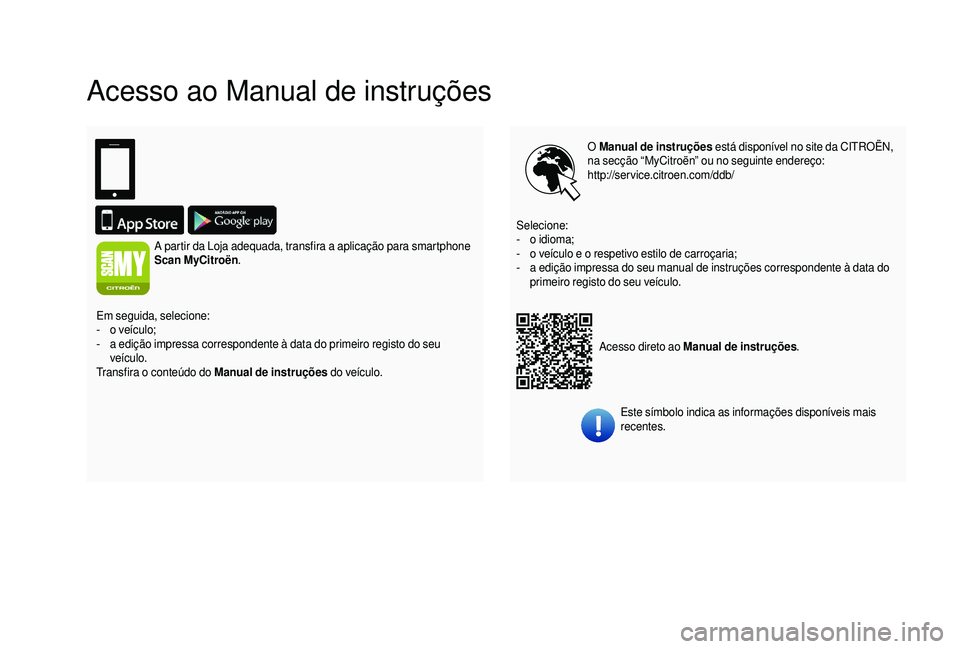 CITROEN JUMPER 2019 Manual do condutor (in Portuguese) Acesso ao Manual de instruções
O Manual de instruções está disponível no site da CITROËN,
na secção “MyCitroën” ou no seguinte endereço:
http://service.citroen.com/ddb/
Acesso direto CITROEN JUMPER 2019 Manual do condutor (in Portuguese) Acesso ao Manual de instruções
O Manual de instruções está disponível no site da CITROËN,
na secção “MyCitroën” ou no seguinte endereço:
http://service.citroen.com/ddb/
Acesso direto