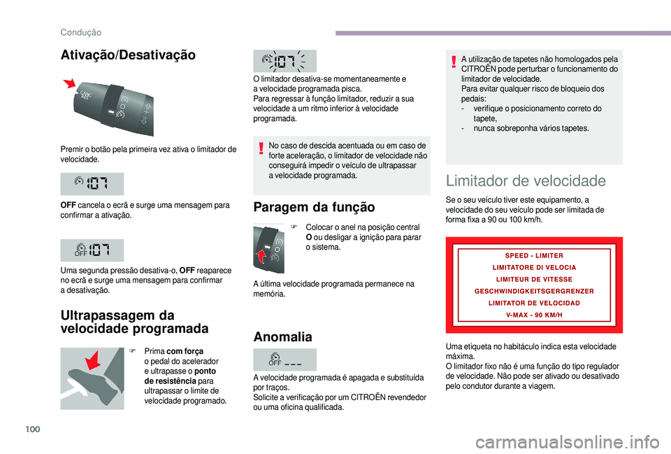 CITROEN JUMPER 2019  Manual do condutor (in Portuguese) 100
Ativação/Desativação
Ultrapassagem da 
velocidade programada
F Prima com força 
o  pedal do acelerador 
e ultrapasse o
  ponto 
de resistência  para 
ultrapassar o
 

limite de 
velocidade p