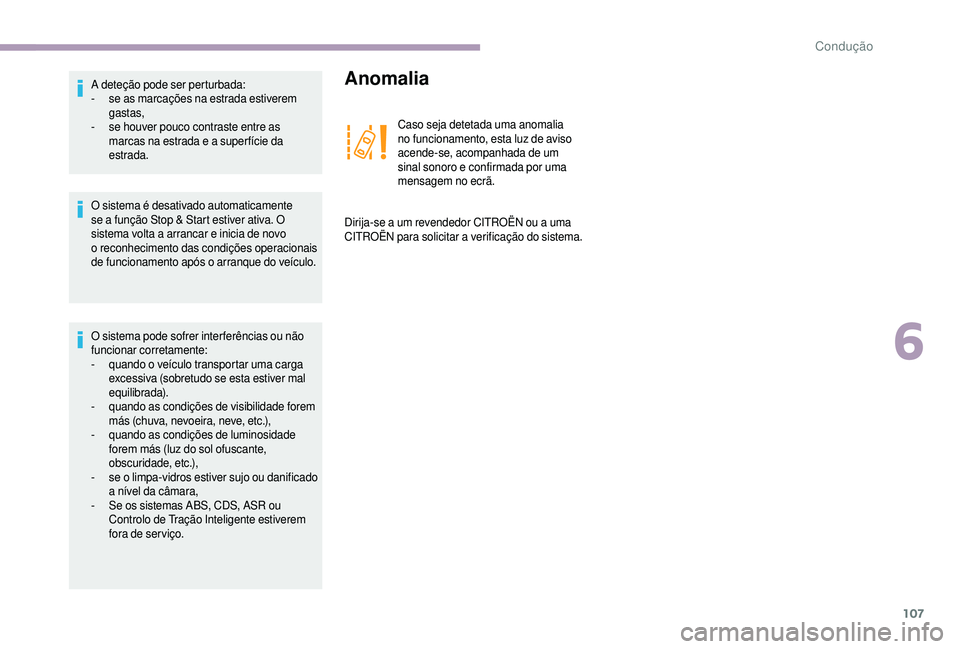 CITROEN JUMPER 2019  Manual do condutor (in Portuguese) 107
O sistema é desativado automaticamente 
se a  função Stop & Start estiver ativa. O 
sistema volta a
  arrancar e inicia de novo 
o
 

reconhecimento das condições operacionais 
de funcionamen