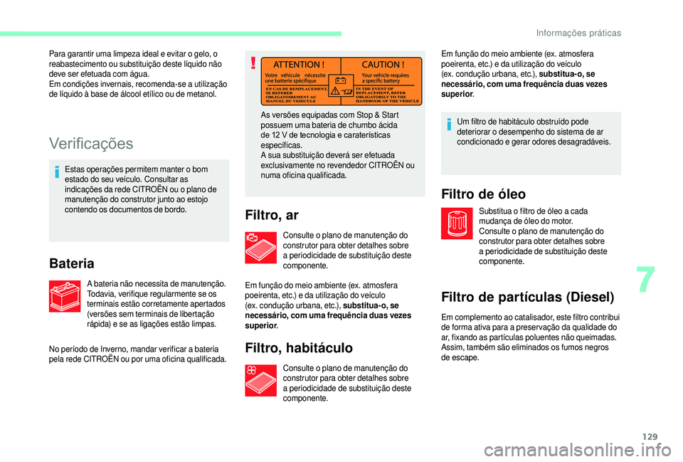 CITROEN JUMPER 2019  Manual do condutor (in Portuguese) 129
Ver i fi c aç õ es
Estas operações permitem manter o bom 
e stado do seu veículo. Consultar as 
indicações da rede CITROËN ou o
  plano de 
manutenção do construtor junto ao estojo 
cont