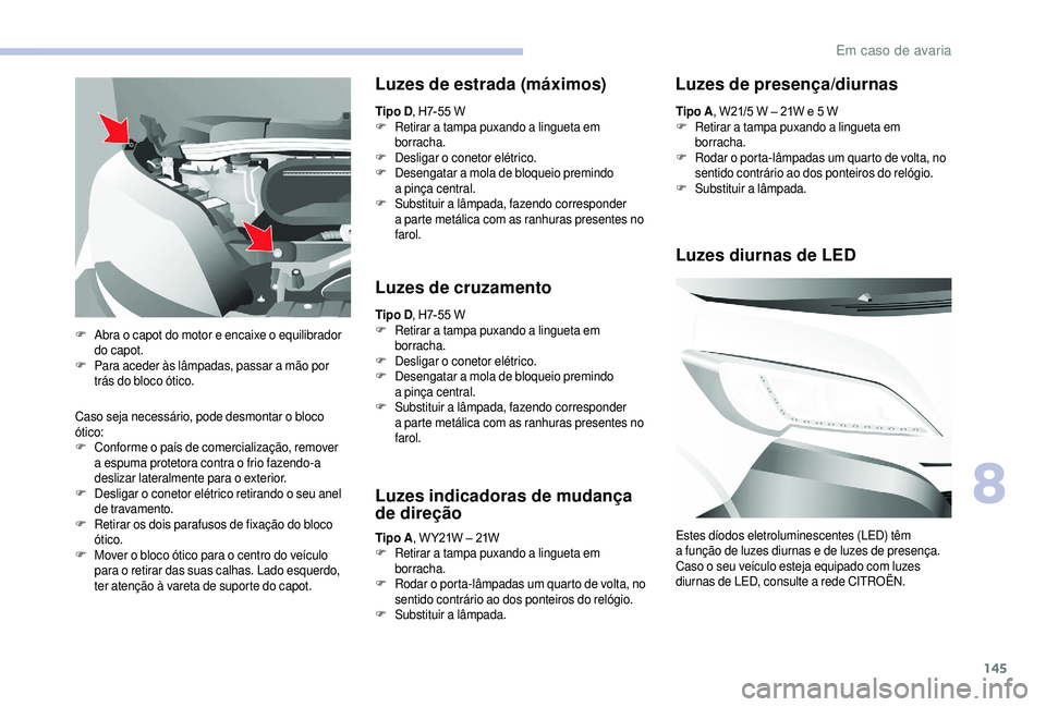 CITROEN JUMPER 2019 Manual do condutor (in Portuguese) 145
Caso seja necessário, pode desmontar o bloco
ó tico:
F
C
onforme o país de comercialização, remover
a
espuma protetora contra o frio fazendo-a
deslizar lateralmente para o
exter CITROEN JUMPER 2019 Manual do condutor (in Portuguese) 145
Caso seja necessário, pode desmontar o bloco
ó tico:
F
C
onforme o país de comercialização, remover
a
espuma protetora contra o frio fazendo-a
deslizar lateralmente para o
exter
