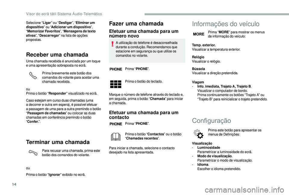 CITROEN JUMPER 2019  Manual do condutor (in Portuguese) 14
Selecione “Ligar” ou “Desligar ”, “Eliminar um 
dispositivo ” ou “Adicionar um dispositivo ”,  
“ Memorizar Favoritos ”, “Mensagens de texto 
ativas ”, “Descarregar ” na