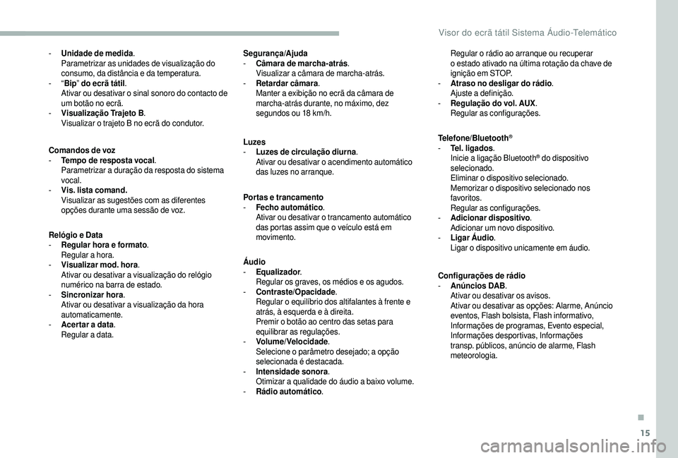 CITROEN JUMPER 2019  Manual do condutor (in Portuguese) 15
- Unidade de medida.
Parametrizar as unidades de visualização do 
consumo, da distância e da temperatura.
-
  “Bip ” do ecrã tátil .
Ativar ou desativar o
  sinal sonoro do contacto de 
um