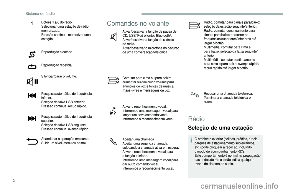 CITROEN JUMPER 2019  Manual do condutor (in Portuguese) 2
Reprodução aleatória
Reprodução repetida.
Silenciar/parar o
 
volume.
Pesquisa automática de frequência 
inferior.
Seleção da faixa USB anterior.
Pressão contínua: recuo rápido.
Pesquisa