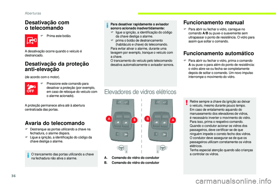 CITROEN JUMPER 2019  Manual do condutor (in Portuguese) 36
Desativação com 
o 
t
 elecomando
F Prima este botão.
Desativação da proteção 
anti-elevação
F Pressione este comando para 
desativar a   proteção (por exemplo, 
em caso de reboque do ve