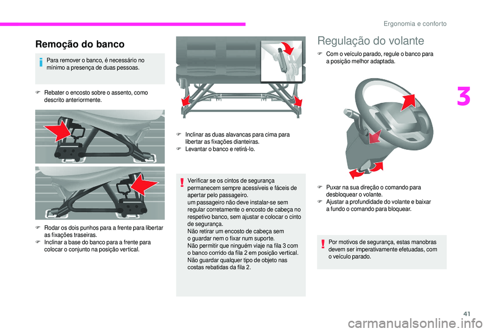 CITROEN JUMPER 2019  Manual do condutor (in Portuguese) 41
Remoção do banco
Para remover o banco, é necessário no 
m ínimo a   presença de duas pessoas.
F
 R

ebater o   encosto sobre o   assento, como 
descrito anteriormente.
Verificar se os cintos 