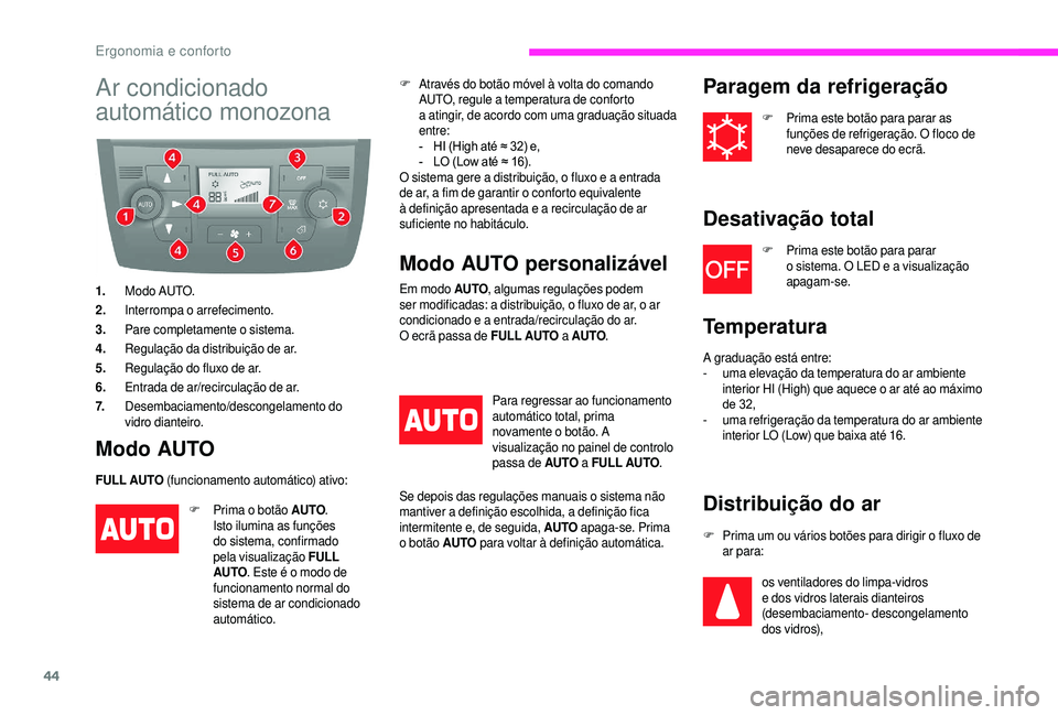 CITROEN JUMPER 2019  Manual do condutor (in Portuguese) 44
Ar condicionado 
automático monozona
1.Modo AUTO.
2. Interrompa o
 

arrefecimento.
3. Pare completamente o
 

sistema.
4. Regulação da distribuição de ar.
5. Regulação do fluxo de ar.
6. En