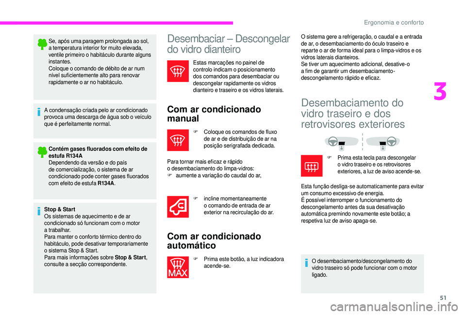 CITROEN JUMPER 2019  Manual do condutor (in Portuguese) 51
Se, após uma paragem prolongada ao sol, 
a temperatura interior for muito elevada, 
ventile primeiro o
 
habitáculo durante alguns 
instantes.
Coloque o
  comando de débito de ar num 
nível suf