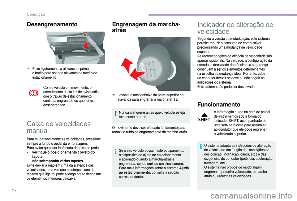 CITROEN JUMPER 2019  Manual do condutor (in Portuguese) 92
Desengrenamento
Com o veículo em movimento, o 
a cendimento desta luz de aviso indica 
que o
  travão de estacionamento 
continua engrenado ou que foi mal 
desengrenado.
Caixa de velocidades 
man